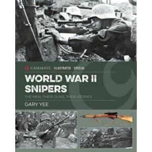 World War II Snipers. The Men, Their Guns, Their Stories, Hardback - Gary Yee imagine