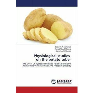 Physiological Studies on the Potato Tuber, Paperback - A M Moussa Sameh imagine