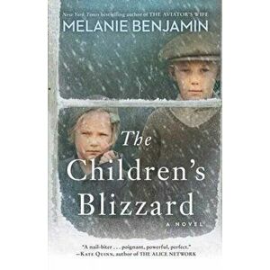 The Children's Blizzard. A Novel, Paperback - Melanie Benjamin imagine