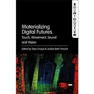 Materializing Digital Futures. Touch, Movement, Sound and Vision, Hardback - *** imagine