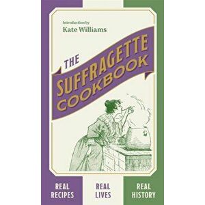 The Suffragette Cookbook, Hardback - Kate Williams imagine