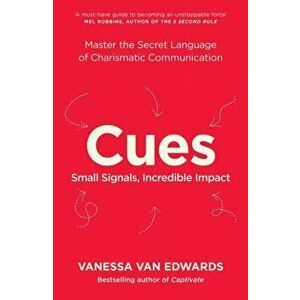 Cues. Master the Secret Language of Charismatic Communication, Paperback - Vanessa Van Edwards imagine