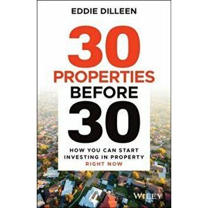 30 Properties Before 30: How You Can Start Investi ng in Property Right Now, Paperback - E Dilleen imagine