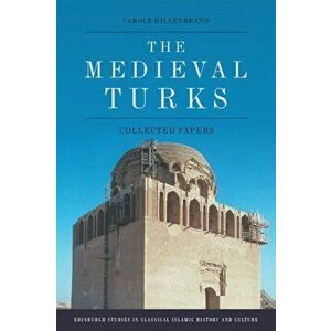 The Medieval Turks. Collected Essays, Hardback - Carole Hillenbrand imagine