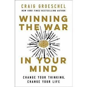 Winning the War in Your Mind. Change Your Thinking, Change Your Life, ITPE Edition, Paperback - Craig Groeschel imagine