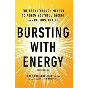 Bursting With Energy. The Breakthrough Method to Renew Youthful Energy and Restore Health, 2nd Edition, Paperback - Dr. Frank Shallenberger imagine