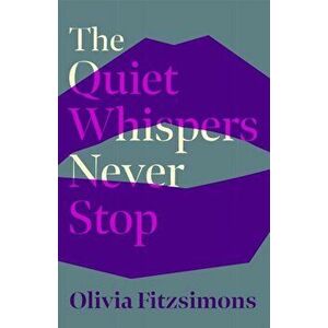 The Quiet Whispers Never Stop, Paperback - Olivia Fitzsimons imagine