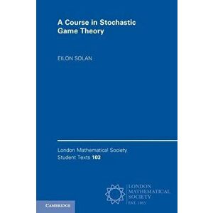A Course in Stochastic Game Theory, Paperback - Eilon (Tel-Aviv University) Solan imagine