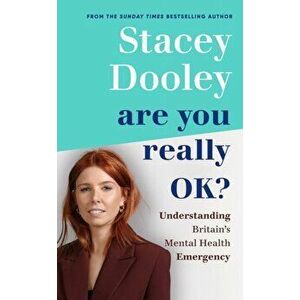 Are You Really OK?. Understanding Britain's Mental Health Emergency, Hardback - Stacey Dooley imagine