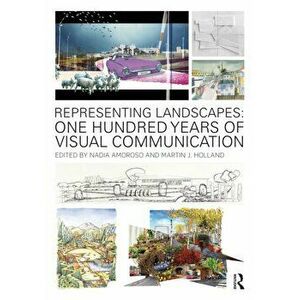 Representing Landscapes. One Hundred Years of Visual Communication, Paperback - *** imagine