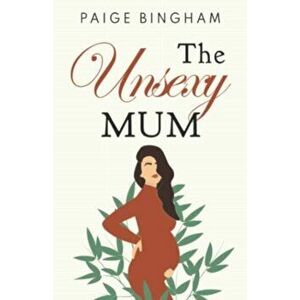 The Unsexy Mum, Paperback - Paige Bingham imagine