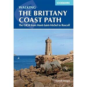 Walking the Brittany Coast Path. The GR34 from Mont-Saint-Michel to Roscoff, Paperback - Carroll Dorgan imagine