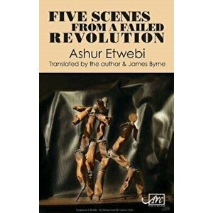 Five Scenes from a Failed Revolution, Paperback - Ashur Etwebi imagine
