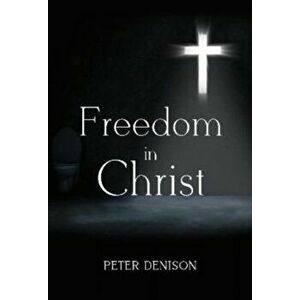 Freedom in Christ, Paperback - Peter Denison imagine