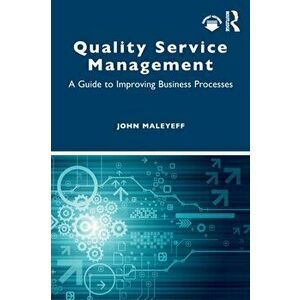 Quality Service Management. A Guide to Improving Business Processes, Paperback - John Maleyeff imagine