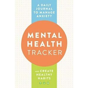 Mental Health Tracker. A Daily Journal to Manage Anxiety and Create Healthy Habits, Paperback - Zeitgeist (Zeitgeist Wellness) Wellness imagine