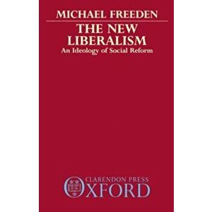 The New Liberalism. An Ideology of Social Reform, Paperback - Michael Freeden imagine