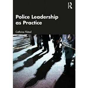 Police Leadership as Practice, Paperback - Cathrine Filstad imagine