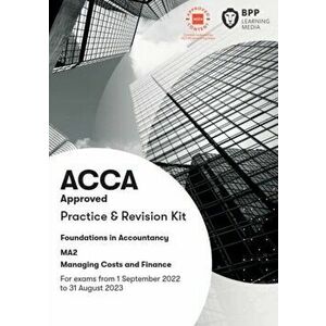 FIA Managing Costs and Finances MA2. Practice and Revision Kit, Paperback - BPP Learning Media imagine