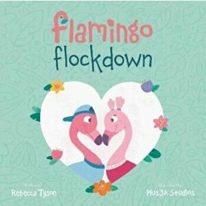 Flamingo Flockdown, Paperback - Rebecca Tyson imagine
