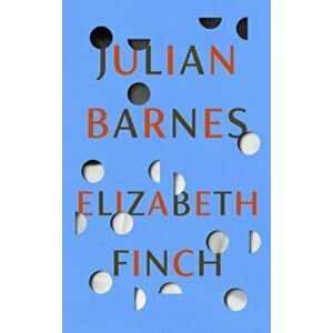 Elizabeth Finch. From the Booker Prize-winning author of THE SENSE OF AN ENDING, Hardback - Julian Barnes imagine