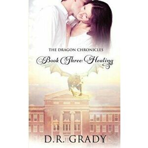 The Dragon Chronicles. Book 3: Healing, Paperback - D R Grady imagine