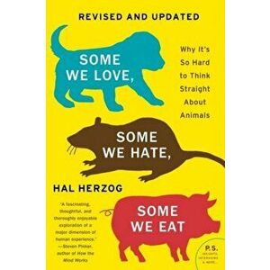 Some We Love, Some We Hate, Some We Eat [Second Edition]. Why It's So Hard to Think Straight About Animals, Paperback - Hal Herzog imagine