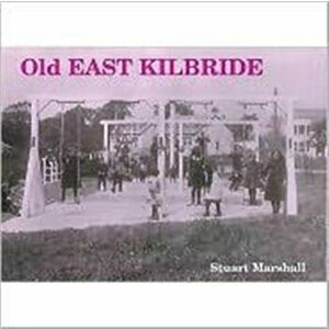 Old East Kilbride, Paperback - Stuart Marshall imagine