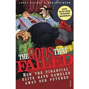 The Gods That Failed. How the Financial Elite Have Gambled Away Our Futures, Paperback - Larry Elliot imagine