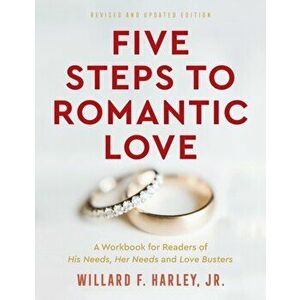 Five Steps to Romantic Love. A Workbook for Readers of His Needs, Her Needs and Love Busters, Revised and Updated Edition, Paperback - Willard F. Jr. imagine