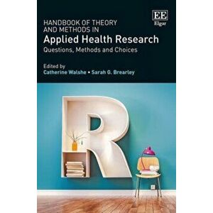 Handbook of Theory and Methods in Applied Health - Questions, Methods and Choices, Paperback - Sarah Brearley imagine