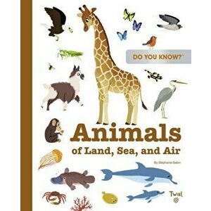 Do You Know?: Animals of Land, Sea, and Air, Hardback - Stephanie Babin imagine