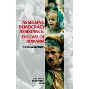 Assessing Democracy Assistance. The Case of Romania, Paperback - Thomas Carothers imagine