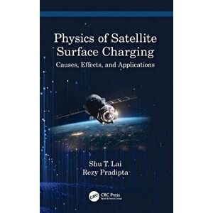 Physics of Satellite Surface Charging. Causes, Effects, and Applications, Hardback - Rezy Pradipta imagine