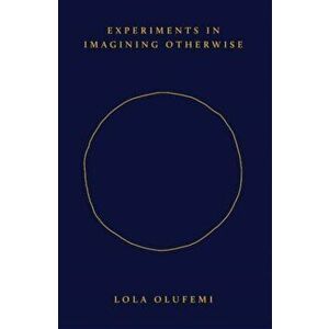 Experiments in Imagining Otherwise, Paperback - Lola Olufemi imagine