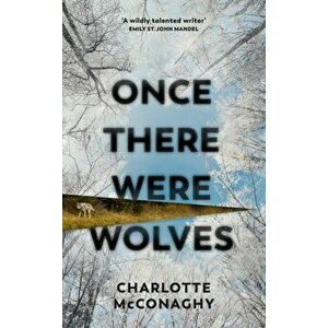 Once There Were Wolves, Paperback - Charlotte McConaghy imagine