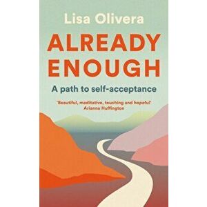 Already Enough. A Path to Self-Acceptance, Main, Paperback - Lisa Olivera imagine
