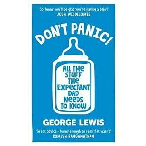 DON'T PANIC!. All the Stuff the Expectant Dad Needs to Know, Paperback - George Lewis imagine