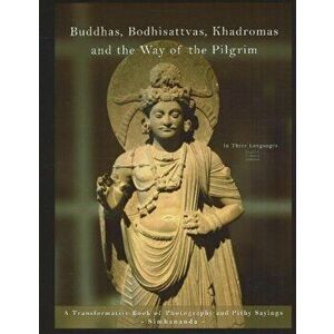Buddhas, Bodhisattvas, Khadromas & the Way of the Pilgrim. A Transformative Book of Photography & Pithy Sayings, Hardback - Simhananda imagine