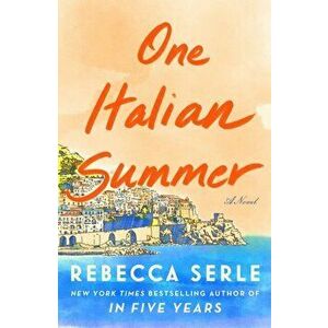 One Italian Summer. A Novel, Paperback - Rebecca Serle imagine