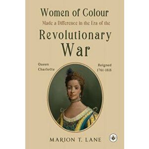 Women of Colour Made a Difference in the Era of the Revolutionary War, Paperback - Marion T. Lane imagine