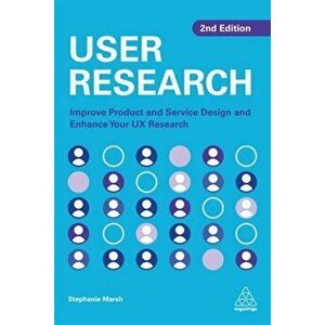 User Research. Improve Product and Service Design and Enhance Your UX Research, 2 Revised edition, Paperback - Stephanie Marsh imagine