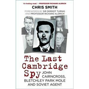 The Last Cambridge Spy. John Cairncross, Bletchley Park Mole and Soviet Agent, 2 ed, Paperback - Chris Smith imagine