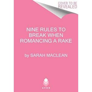 Nine Rules to Break When Romancing a Rake. A Novel, Paperback - Sarah MacLean imagine