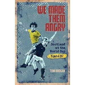We Made Them Angry. Scotland at the World Cup Spain 1982, Hardback - Tom Brogan imagine