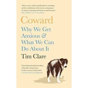 Coward. Why We Get Anxious & What We Can Do About It, Main, Hardback - Tim Clare imagine
