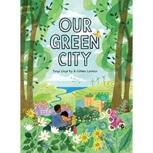 Our Green City, Hardback - Tanya Lloyd Kyi imagine