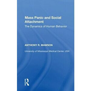 Mass Panic and Social Attachment. The Dynamics of Human Behavior, Paperback - Anthony R. Mawson imagine
