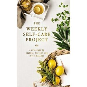 The Weekly Self-Care Project. A Challenge to Journal, Reflect, and Invite Balance, Hardback - Zondervan imagine