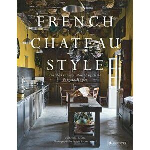 French Chateau Style. Inside France's Most Exquisite Private Homes, Hardback - Catherine Scotto imagine
